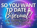 So You Want to Date a Bisexual? | August 13, 2026 7:00 pm